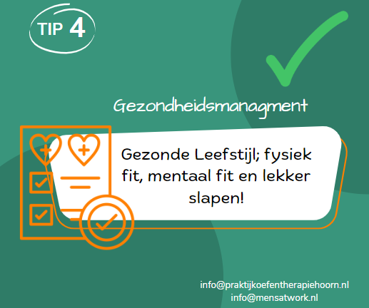 Tip 4: gezondheidsmanagement. Gezonde leefstijl; fysiek fit, mentaal fit en lekker slapen